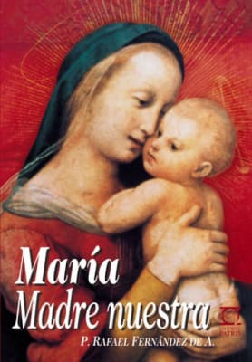 María, Madre nuestra - P. Rafael Fernández de A.1