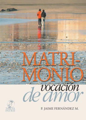 Matrimonio vocación de amor - P. Jaime Fernández1
