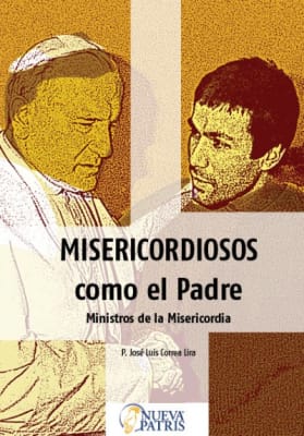 Misericordiosos como el Padre - P. José Luis Correa L.