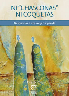 Ni Chasconas ni Coquetas. Respuesta a una mujer separada - P. Horacio Rivas 