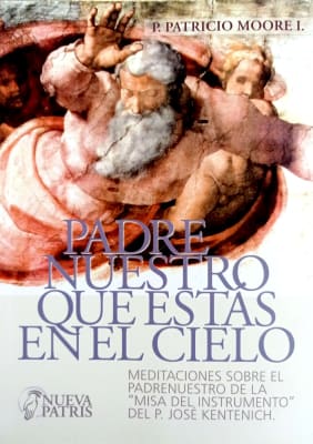 Padre Nuestro que estás en el Cielo - P. Patricio Moore I.