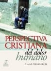 Perspectiva Cristiana del dolor Humano - P. Jaime Fernández1
