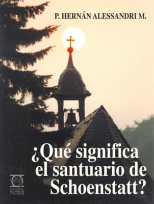 Que significa el Santuario de Schoenstatt - P. Hernán Alessandri M.