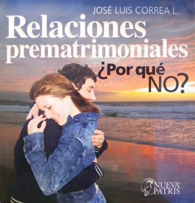 Relaciones prematrimoniales ¿Por qué No? - P. José Luis Correa L.