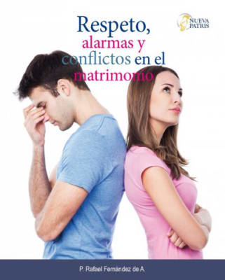 Respeto, Alarmas y Conflictos en el Matrimonio - P.  Rafael Fernández de A.