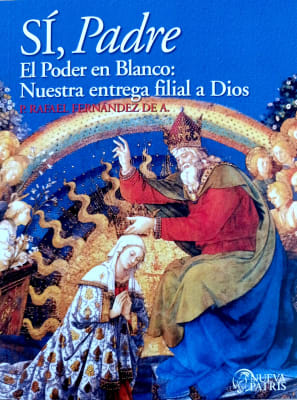 Si Padre. Poder en Blanco: nuestra entrega filial a Dios - P. Rafael Fernández de A.
