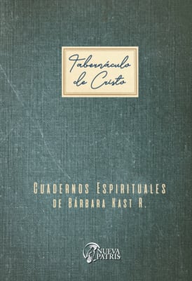 Tabernáculo de Dios. Cuadernos Espirituales de Bárbara Kast R.