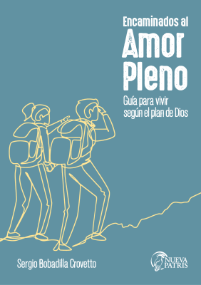 Encaminados al Amor Pleno. Guía para vivir según el plan de Dios - Autor: Sergio Bobadilla Crovetto1