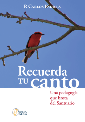 Recuerda tu canto. Una pedagogía que brota del Santuario - P. Carlos Padilla