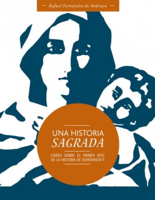 Una Historia Sagrada. Primer Hito de la Historia de Schoenstatt - P. Rafael Fernández de A.