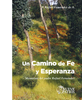 Un camino de fe y esperanza. Memorias del padre Rafael Fernández de A.
