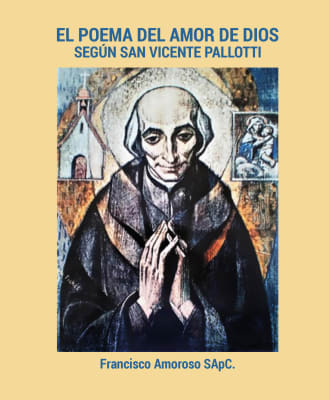 El poema del amor de Dios según San Vicente Pallotti – P. Francisco García Huidobro (Ed.)1