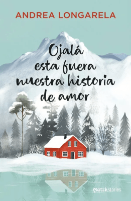 OJALA ESTA FUERA NUESTRA HISTORIA DE AMOR-MATCHSTORIES