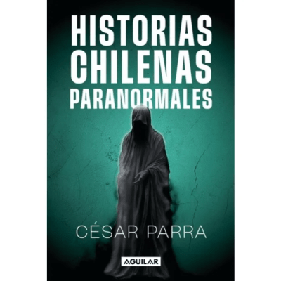 HISTORIAS CHILENAS PARANORMALES-AGUILAR
