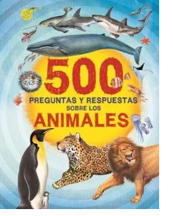 500 PREGUNTAS Y RESPUESTAS SOBRE LOS ANIMALES-SILVER DOLPHIN