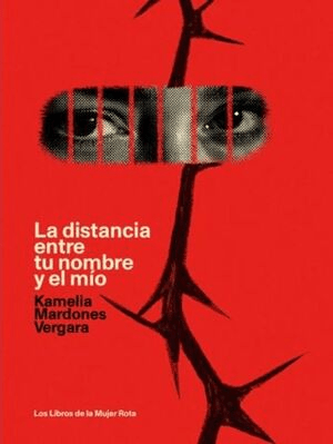 DISTANCIA ENTRE TU NOMBRE Y EL MIO,LA -  LOS LIBROS DE LA MUJER ROTA