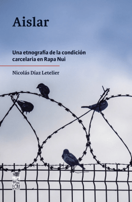 AISLAR UNA ETNOGRAFIA DE LA CONDICION CARCELARIA EN RAPA NUI-LOM1