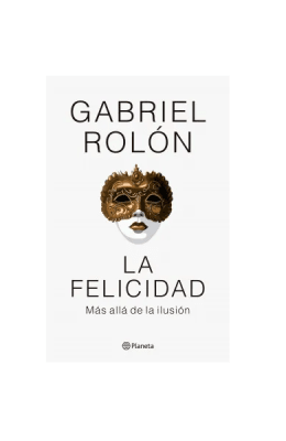 FELICIDAD,LA MAS ALLA DE LA ILUSION-PLANETA