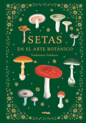 SETAS EN EL ARTE BOTANICO TD - LIBROS DEL ZORRO ROJO - CATALONIA