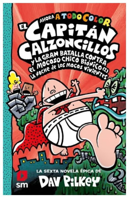 CAPITAN CALZONCILLOS Y LA GRAN BATALLA CONTRA EL MOCOSO CHICO BIONICO 6 TD-SM1