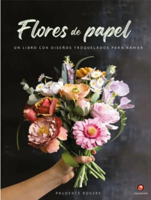 FLORES DE PAPEL UN LIBRO CON DISEÑOS TROQUELADOS PARA ARMAR-CONTRAPUNTO