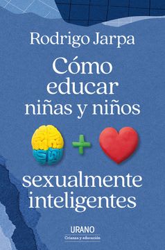 COMO EDUCAR NIÑAS Y NIÑOS SEXUALMENTE INTELIGENTES-URANO