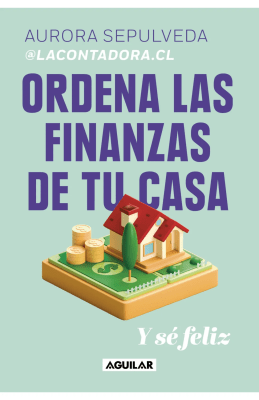 ORDENA LAS FINANZAS DE TU CASA Y SE FELIZ-AGUILAR