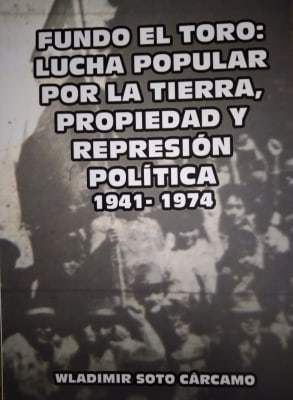FUNDO EL TORO LUCHA POPULAR POR LA TIERRA PROPIEDAD Y REPRESION POLITICA 1941-1974-DYSCOLUS