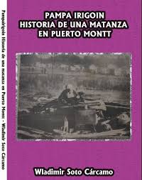 PAMPA IRIGOIN HISTORIA DE UNA MATANZA EN PUERTO MONTT1