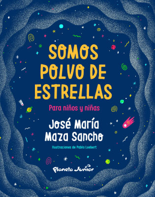 SOMOS POLVO DE ESTRELLAS PARA NIÑOS Y NIÑAS-PLANETA JUNIOR