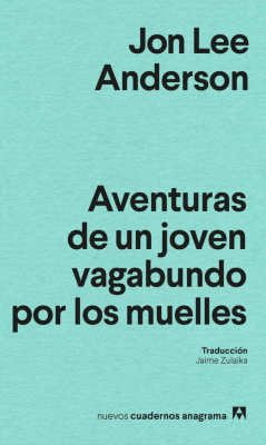 AVENTURAS DE UN JOVEN VAGABUNDO POR LOS MUELLES-NUEVOS CUADERNOS ANAGRAMA