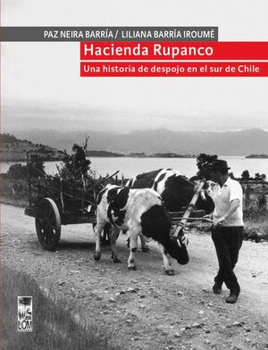 HACIENDA RUPANCO UNA HISTORIA DE DESPOJO EN EL SUR DE CHILE-LOM