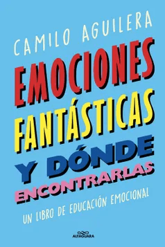 EMOCIONES FANTASTICAS Y DONDE ENCONTRARLAS-ALFAGUARA PENGUIN