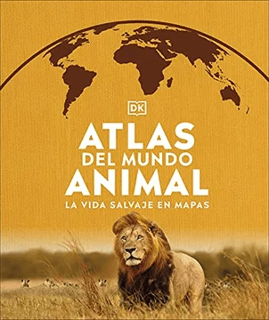 ATLAS DEL MUNDO ANIMAL LA VIDA SALVAJE EN MAPAS TD-DK COSAR