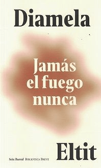 JAMAS EL FUEGO NUNCA-SEIX BARRAL PLANETA