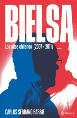 BIELSA , LOS AÑOS CHILENOS (2007-2011) - PLANETA1