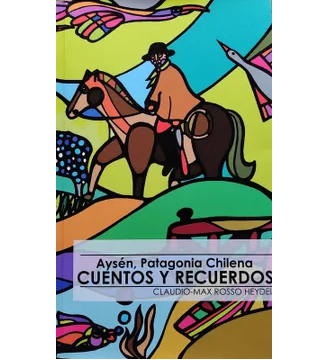 CUENTOS Y RECUERDOS-AYSEN PATAGONIA CHILENA