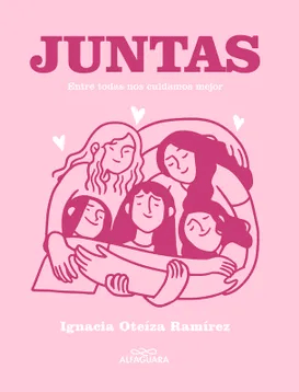 JUNTAS-ENTRE TODAS NOS CUIDAMOS MEJOR-ALFAGUARA PENGUIN