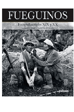 FUEGUINOS FOTOGRAFIAS SIGLOS XIX Y XX-PEHUEN