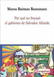 POR QUE NO FRACASO EL GOBIERNO DE SALVADOR ALLENDE-SEQUITUR LIBERALIA