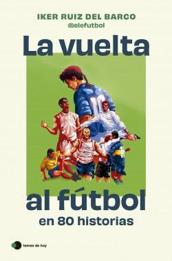 VUELTA AL FUTBOL EN 80 HISTORIAS-TEMAS DE HOY PLANETA