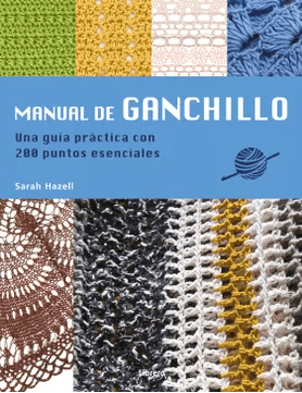 MANUAL DE GANCHILLO UNA GUIA PRACTICA CON 200 PUNTOS ESENCIALES-LIBRERO CONTRAPUNTO