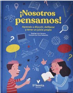 NOSOTROS PENSAMOS APRENDE A DISCUTIR DELIBERAR Y TENER UN JUICIO PROPIO TD-LA BONITA LIBERALIA