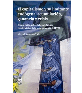 CAPITALISMO Y SU LIMITANTE ENDOGENA ACUMULACION GANACIA Y CRISIS-LOM1