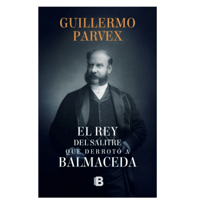 REY DEL SALITRE QUE DERROTO A BALMACEDA-EDICIONES B