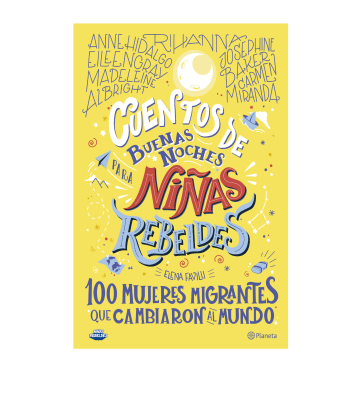 CUENTOS DE LAS BUENAS NOCHES PARA NIÑAS REBELDES 100 MUJERES MIGRANTES-PLANETA1