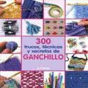 300 TRUCOS TECNICAS Y SECRETOS DE GANCHILLO TD-OCEANO AMBAR