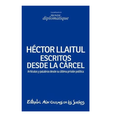 HECTOR LLAITUL ESCRITOS DESDE LA CARCEL-AUN CREEMOS EN LOS SUEÑOS