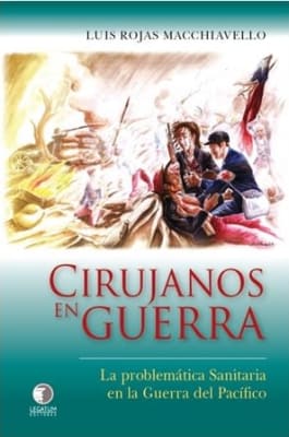 CIRUJANOS EN GUERRA, LA PROBLEMATICA SANITARIA EN LA GUERRA DEL PACIFICO - LEGATUM1