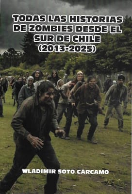 TODAS LAS HISTORIAS DE ZOMBIES DESDE EL SUR DE CHILE 2013-2025-DYSCOLUS